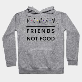 Vegan Friends Not Food Hoodie